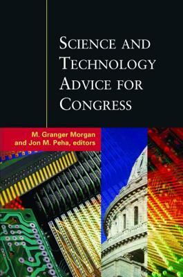 Science and Technology Advice for Congress by M. Granger Morgan, Jon M. Peha