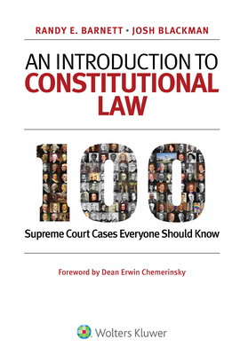 An Introduction to Constitutional Law: 100 Supreme Court Cases Everyone Should Know by Randy E Barnett, Josh Blackman