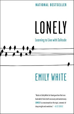 Lonely: Learning to Live with Solitude by Emily White