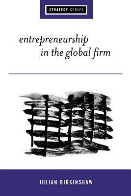 Entrepreneurship in the Global Firm: Enterprise and Renewal by Julian Birkinshaw