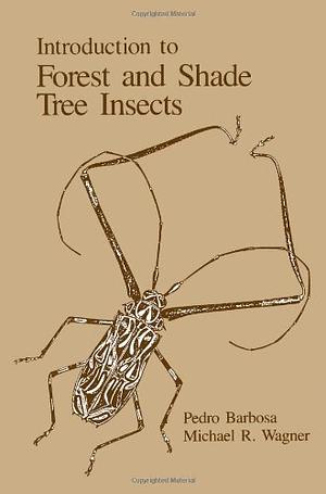 Introduction to Forest and Shade Tree Insects by Pedro Barbosa, Michael R. Wagner