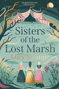 Sisters of the Lost Marsh by Lucy Strange