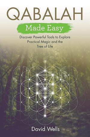 Qabalah Made Easy: Discover Powerful Tools to Explore Practical Magic and the Tree of Life by David Wells