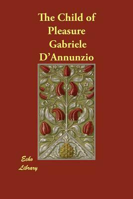 The Child of Pleasure by Gabriele D'Annunzio