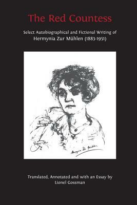 The Red Countess: Select Autobiographical and Fictional Writing of Hermynia Zur Mühlen (1883-1951) by Hermynia Zur Muhlen