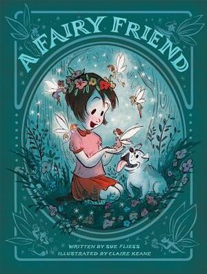 A Fairy Friend by Sue Fliess, Claire Keane