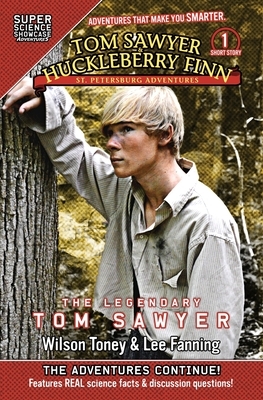 Tom Sawyer & Huckleberry Finn: St. Petersburg Adventures: The Legendary Tom Sawyer (Super Science Showcase) by Wilson Toney, Lee Fanning