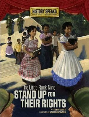 The Little Rock Nine Stand Up for Their Rights by Eileen Lucas, Adam Gustavson