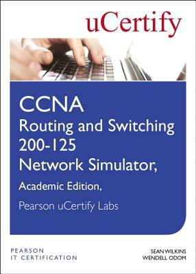 CCNA Routing and Switching 200-125 Network Simulator, Pearson Ucertify Academic Edition Student Access Card by Sean Wilkins, Wendell Odom