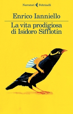 La vita prodigiosa di Isidoro Sifflotin by Enrico Ianniello