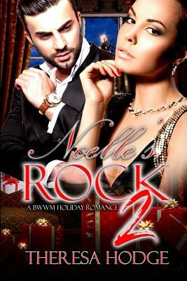 Noelle's Rock: A BWWM Holiday Romance 2 by Theresa Hodge