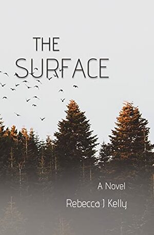 The Surface: A Novel by Rebecca J. Kelly