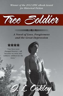 Tree Soldier: A Novel of Love, Forgiveness and the Great Depression by J.L. Oakley