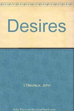 Desires by John L'Heureux