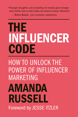 The Influencer Code: How to Unlock the Power of Influencer Marketing by Amanda Russell