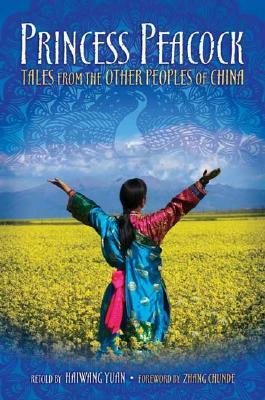 Princess Peacock: Tales from the Other Peoples of China by Haiwang Yuan