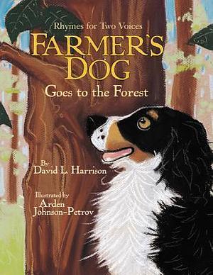 Farmer's Dog Goes to the Forest: Rhymes for Two Voices by Arden Johnson-Petrov, David L. Harrison