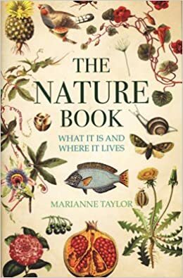 The Nature Book : What It Is and Where It Lives by Marianne Taylor