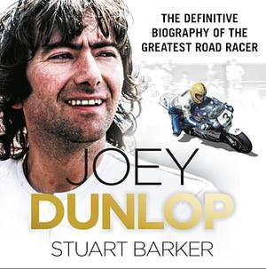 Joey Dunlop: The Definitive Biography by Stuart Barker