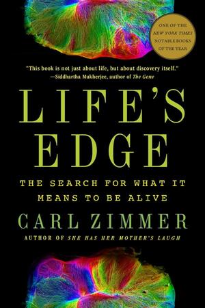 Life's Edge: Searching for What It Means to Be Alive by Carl Zimmer