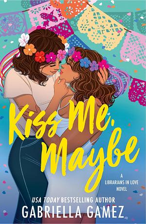 Kiss Me, Maybe by Gabriella Gamez