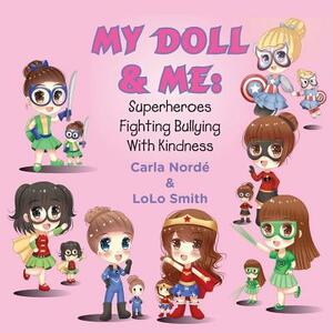 My Doll and Me: Superheroes Fighting Bullying with Kindness by Carla Andrea Norde', Lolo Smith