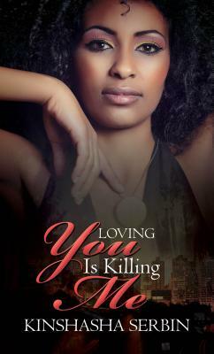 Loving You Is Killing Me by Kinshasha Serbin