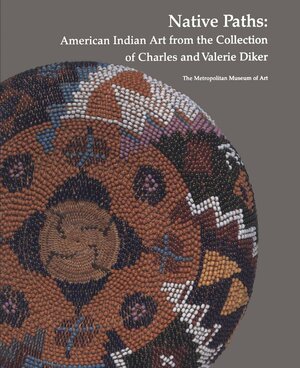 Native Paths: American Indian Art from the Collection of Charles and Valerie Diker by Bruce Bernstein, W. Richard West Jr., Janet Catherine Berlo, Allen Wardwell, N. Scott Momaday, T.J. Brasser