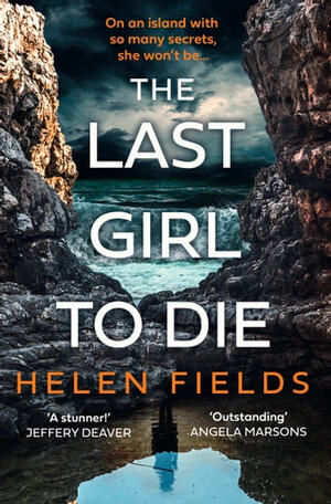 The Last Girl To Die by Helen Sarah Fields
