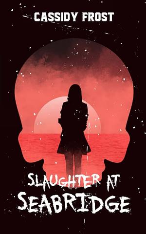 Slaughter at Seabridge by Cassidy Frost