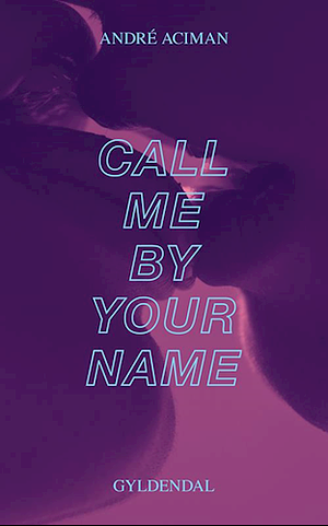 Call me by your name by André Aciman