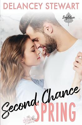 Second Chance Spring by Delancey Stewart