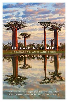 The Gardens of Mars: Madagascar, an Island Story by 