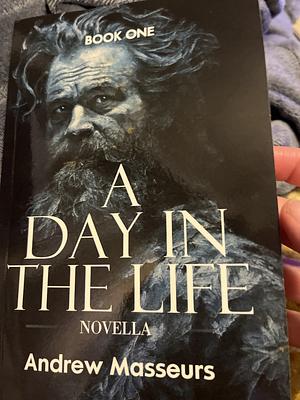 A Day in the Life (Novella): A Day in the Life Series, Book One by Andrew Masseurs