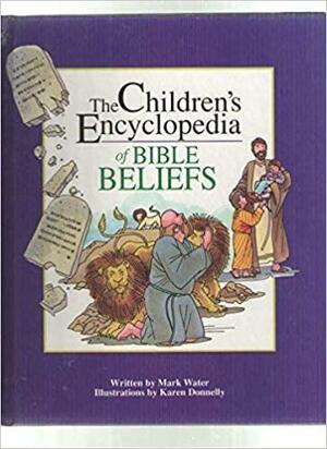 The Children's Encyclopedia Of Bible Beliefs by Mark Water
