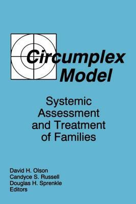 Circumplex Model: Systemic Assessment and Treatment of Families by Candyce Smith Russell, David Olson, Douglas H. Sprenkle