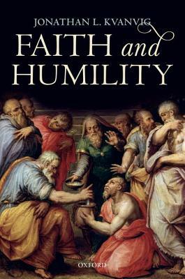 Faith and Humility by Jonathan L. Kvanvig