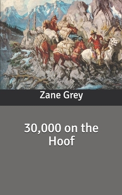 30,000 on the Hoof by Zane Grey