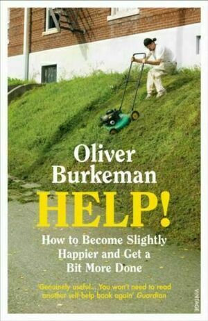 Help!: How to Become Slightly Happier and Get a Bit More Done by Oliver Burkeman