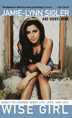 Wise Girl: What I've Learned about Life, Love, and Loss by Jamie-Lynn Sigler
