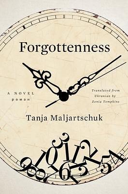 Forgottenness by Tanja Maljartschuk, Tanja Maljartschuk