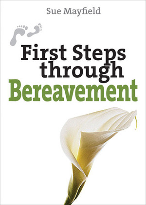 First Steps Through Bereavement by Sue Mayfield