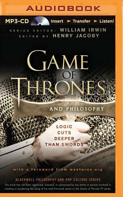 Game of Thrones and Philosophy: Logic Cuts Deeper Than Swords by William Irwin, Henry Jacoby (Editor)