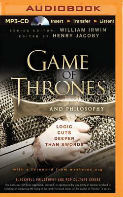 Game of Thrones and Philosophy: Logic Cuts Deeper Than Swords by Henry Jacoby (Editor), William Irwin