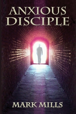 Anxious Disciple by Mark Mills
