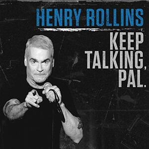 Keep Talking, Pal by Henry Rollins