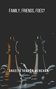 FAMILY, FRIENDS, FOES? A Malcolm Black Novel by Angelia Vernon Menchan