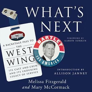 What's Next: A Backstage Pass to The West Wing, Its Cast and Crew, and Its Enduring Legacy of Service by Mary McCormack, Melissa Fitzgerald