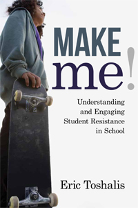 Make Me! Understanding and Engaging Student Resistance in School by Eric Toshalis