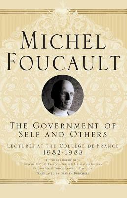 The Government of Self and Others: Lectures at the Collège de France 1982-1983 by Graham Burchell, M. Foucault, Arnold I. Davidson